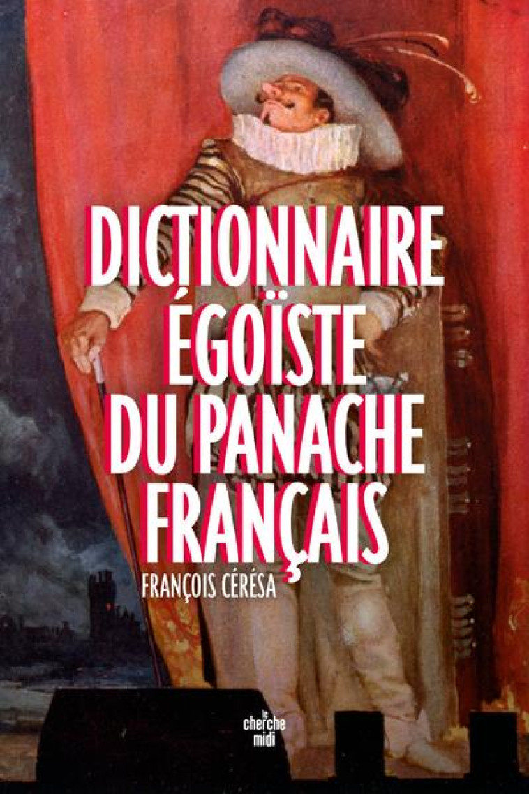 DICTIONNAIRE EGOISTE DU PANACH - CERESA FRANCOIS - LE CHERCHE MIDI