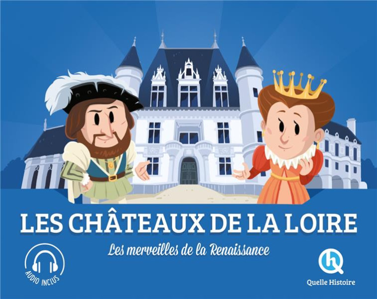 LES CHATEAUX DE LA LOIRE - LES - XXX - QUELLE HISTOIRE