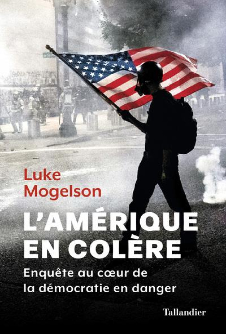 L-AMERIQUE EN COLERE - UNE ENQ - MOGELSON LUKE - TALLANDIER