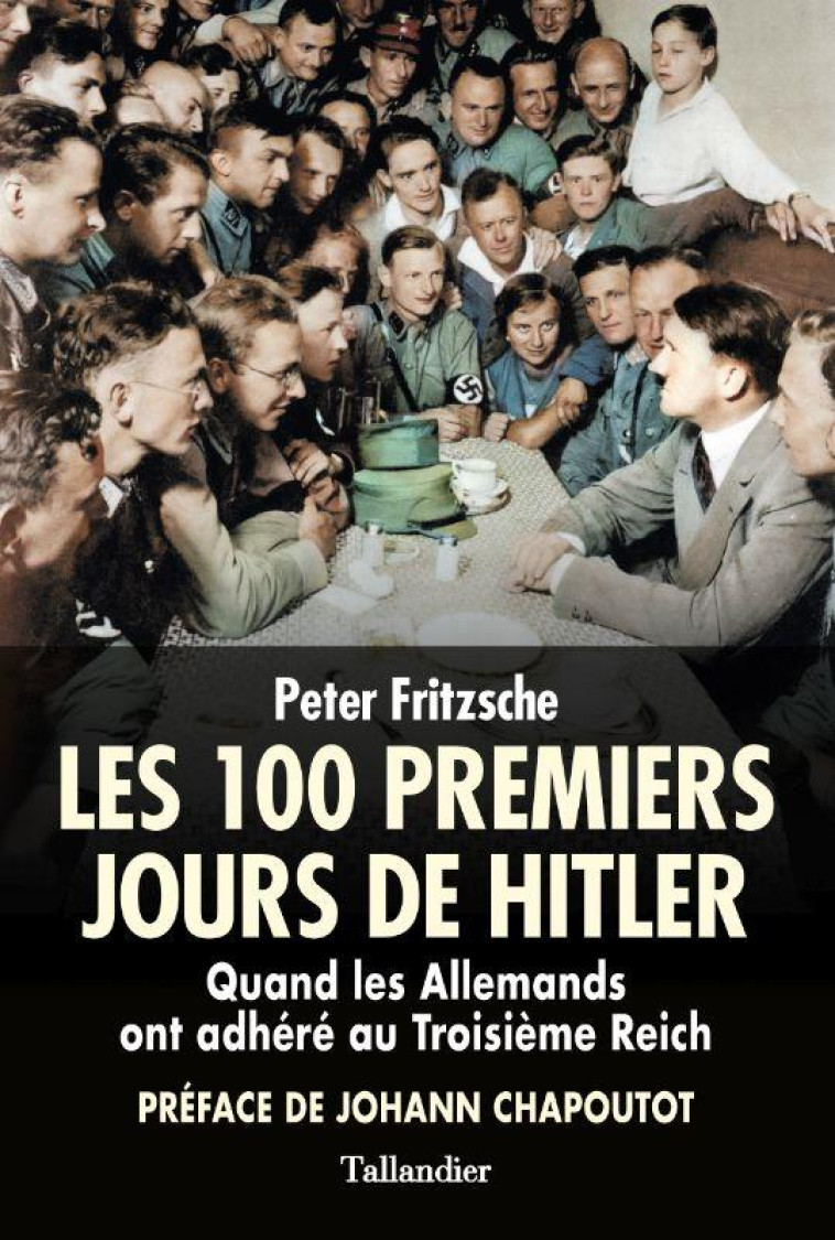 LES 100 PREMIERS JOURS D-HITLE - FRITZSCHE/CHAPOUTOT - TALLANDIER