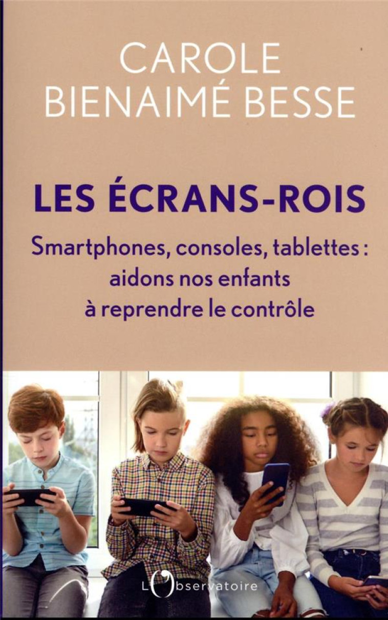 LES ECRANS-ROIS - SMARTPHONES, - BIENAIME BESSE C. - L'OBSERVATOIRE