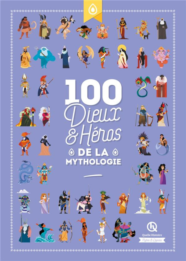 100 DIEUX ET HEROS DE LA MYTHO - QUELLE HISTOIRE STUD - QUELLE HISTOIRE