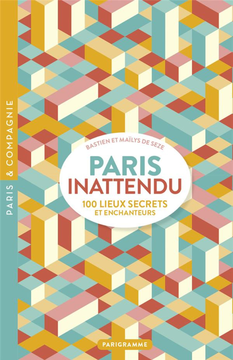 PARIS INATTENDU - 100 LIEUX SE - SEZE - PARIGRAMME