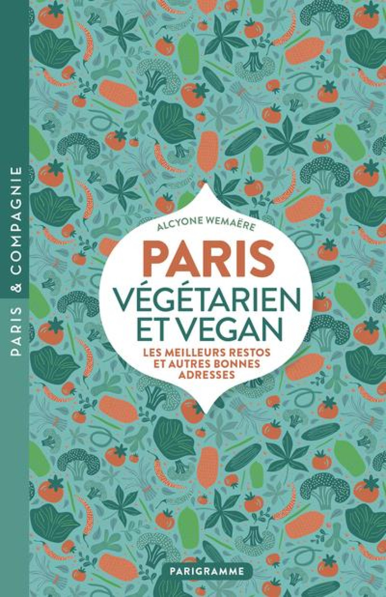 PARIS VEGETARIEN ET VEGAN - LE - WEMAERE ALCYONE - PARIGRAMME