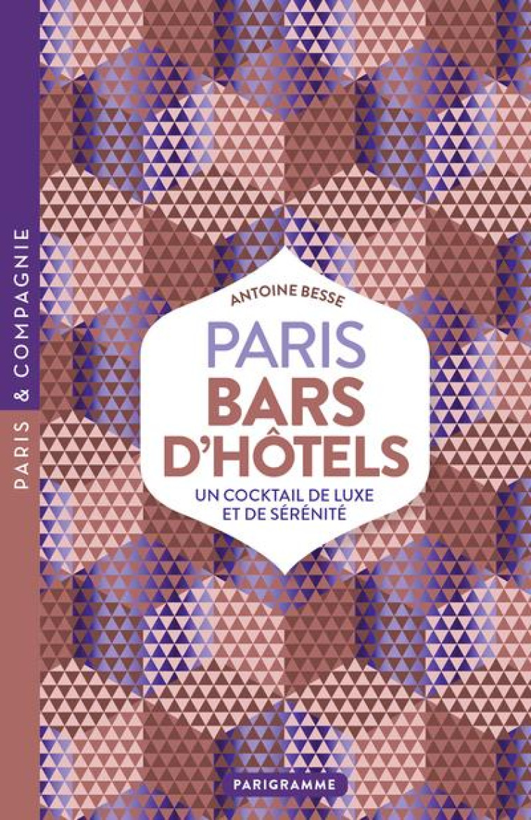 PARIS BARS D-HOTELS - LUXE, CA - BESSE ANTOINE - PARIGRAMME