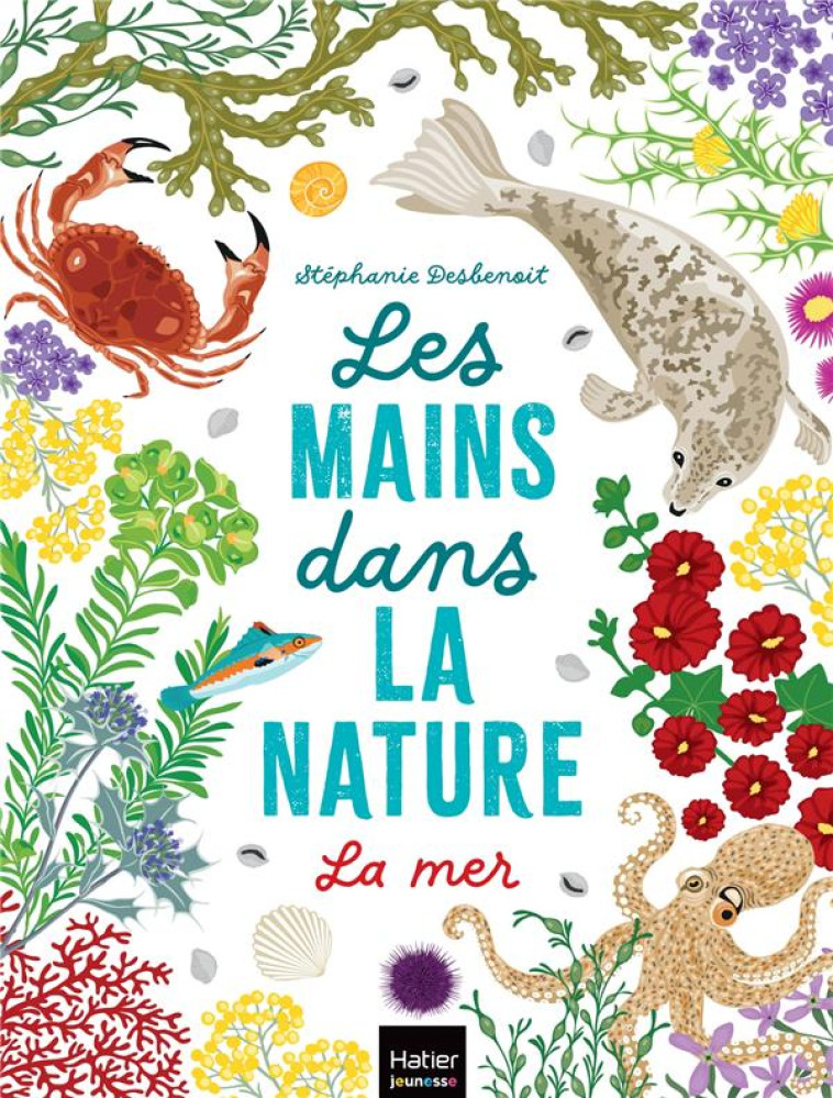 LES MAINS DANS LA NATURE - LA - DESBENOIT STEPHANIE - HATIER SCOLAIRE