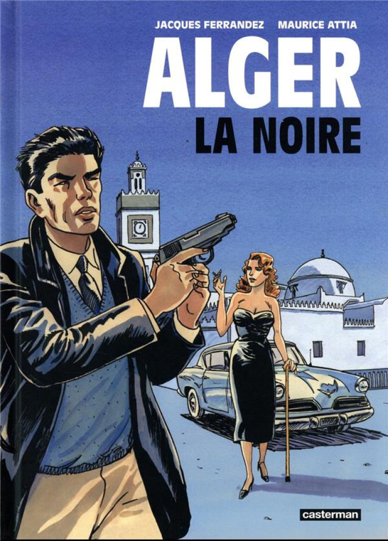 ALGER LA NOIRE - ATTIA/FERRANDEZ - CASTERMAN