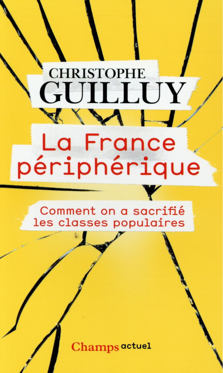 LA FRANCE PERIPHERIQUE  -  COMMENT ON A SACRIFIE LES CLASSES POPULAIRES - Guilluy Christophe - Flammarion