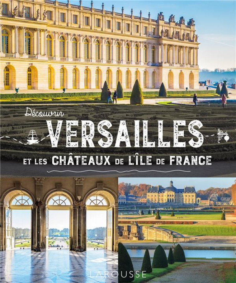 DECOUVRIR VERSAILLES ET LES CH - COLLECTIF - LAROUSSE