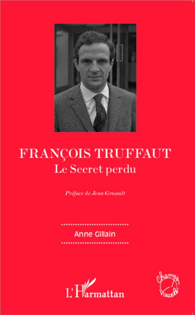 FRANCOIS TRUFFAUT - LE SECRET - GILLAIN ANNE - L'Harmattan