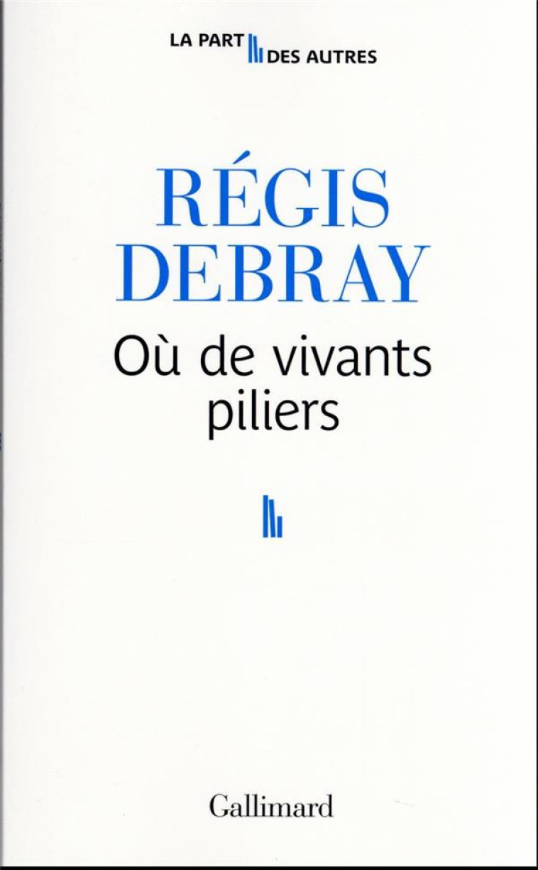 OU DE VIVANTS PILIERS - DEBRAY REGIS - GALLIMARD