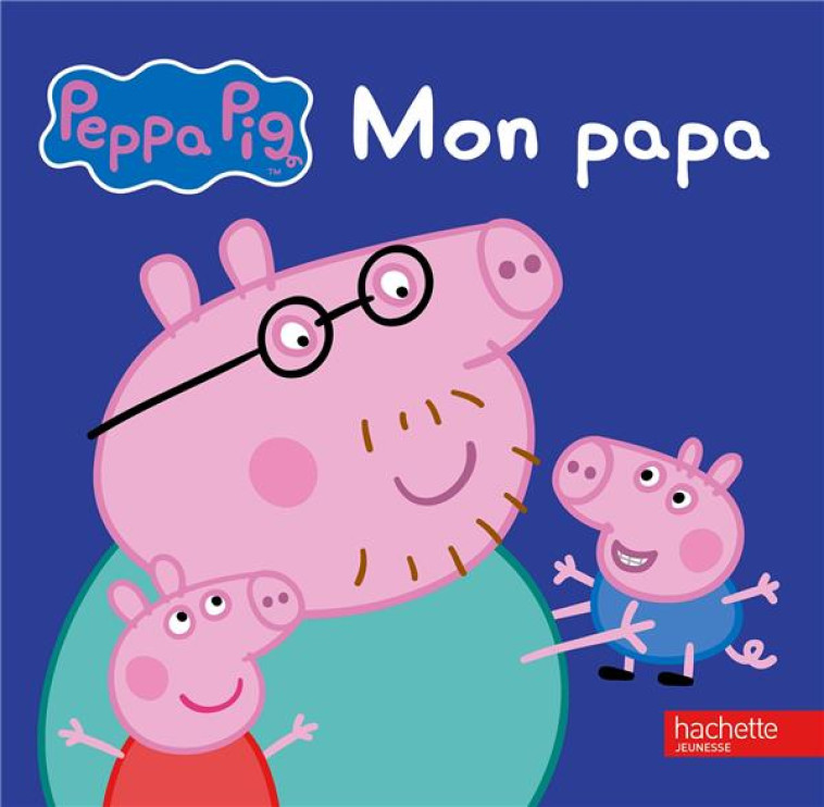 PEPPA / MON PAPA - XXX - Hachette Jeunesse