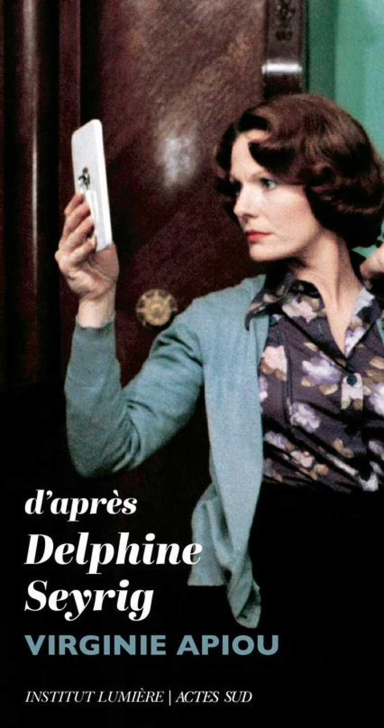 D-APRES DELPHINE SEYRIG - APIOU VIRGINIE - ACTES SUD