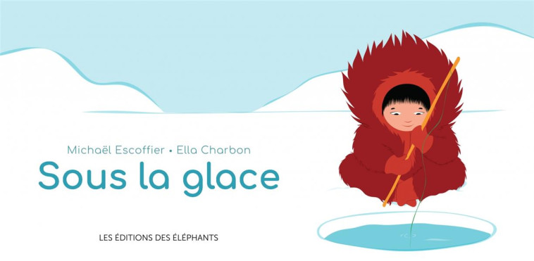 SOUS LA GLACE - ESCOFFIER/CHARBON - DES ELEPHANTS