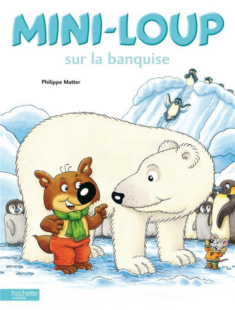 MINI-LOUP SUR LA BANQUISE - MATTER PHILIPPE - HACHETTE