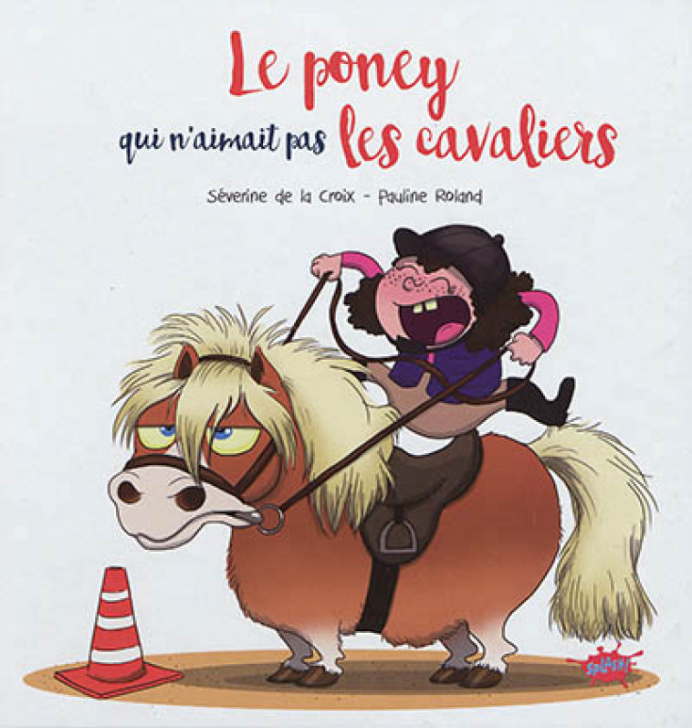 LE PONEY QUI N'AIMAIT PAS LES CAVALIERS -  - EDITIONS SPLASH