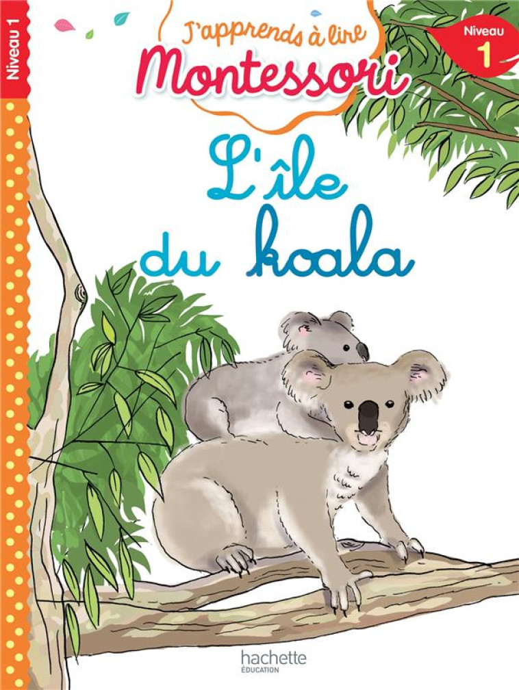 J'APPRENDS A LIRE MONTESSORI : L'ILE DU KOALA, NIVEAU 1 - JOUENNE, CHARLOTTE  - HACHETTE