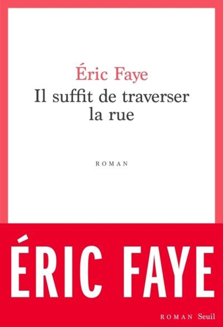 IL SUFFIT DE TRAVERSER LA RUE - FAYE ERIC - SEUIL