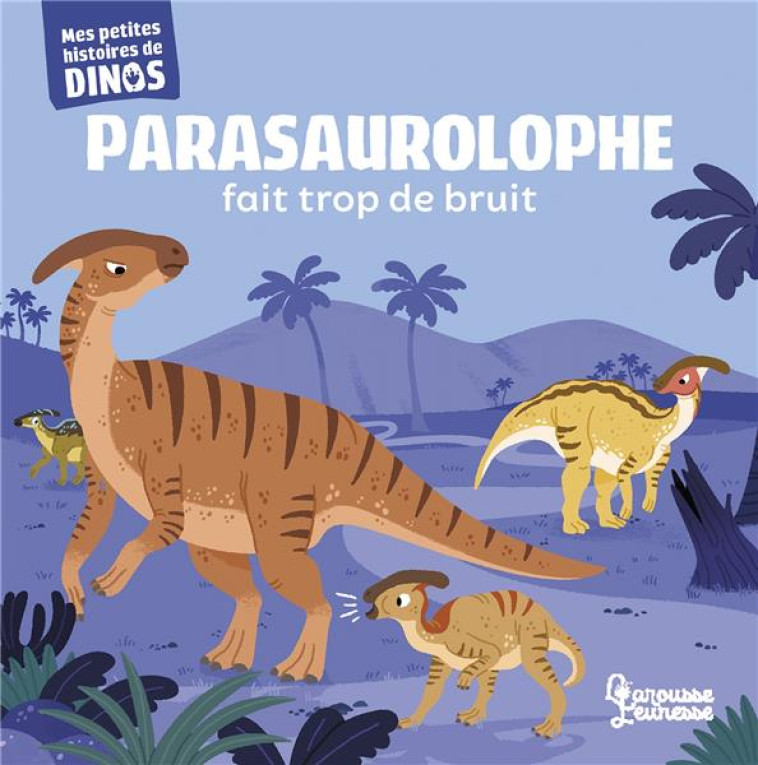 PARASAUROLOPHE FAIT TROP DE BR - FRATTINI/BERANEK - LAROUSSE