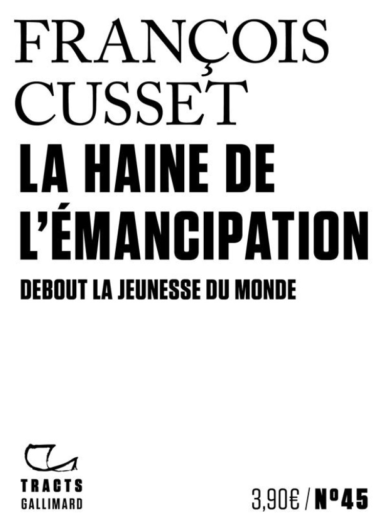 LA HAINE DE L-EMANCIPATION - D - CUSSET FRANCOIS - GALLIMARD