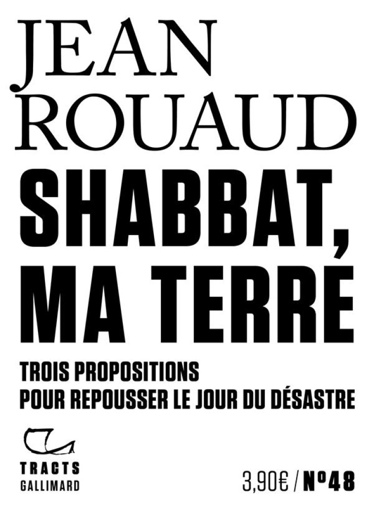 SHABBAT, MA TERRE - TROIS PROP - ROUAUD JEAN - GALLIMARD