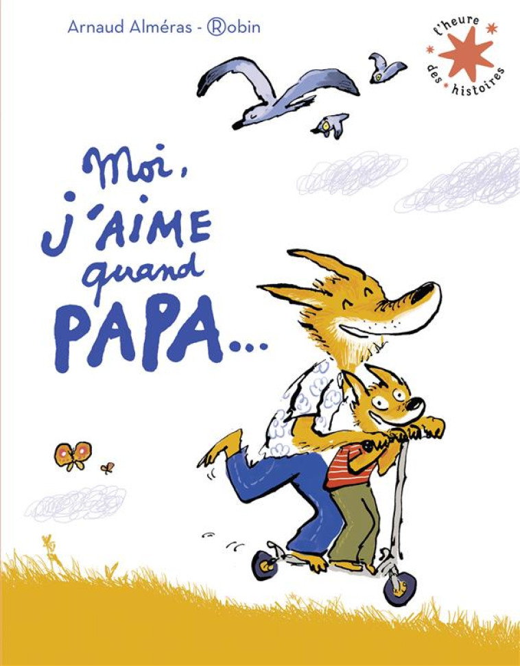 MOI J-AIME QUAND PAPA... - ALMERAS/ROBIN - GALLIMARD