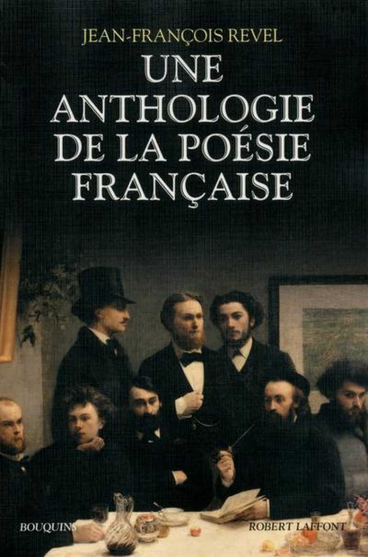 UNE ANTHOLOGIE DE LA POESIE FR - REVEL JEAN-FRANCOIS - R. Laffont