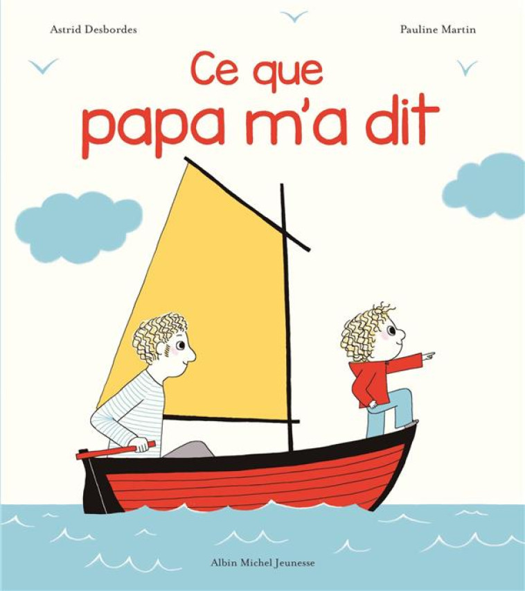 CE QUE PAPA M-A DIT - DESBORDES/MARTIN - Albin Michel-Jeunesse