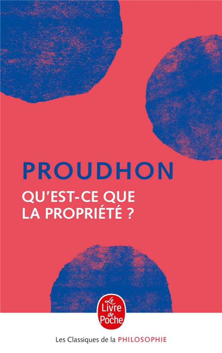 QU-EST-CE QUE LA PROPRIETE ? - PROUDHON P-J. - LGF/Livre de Poche