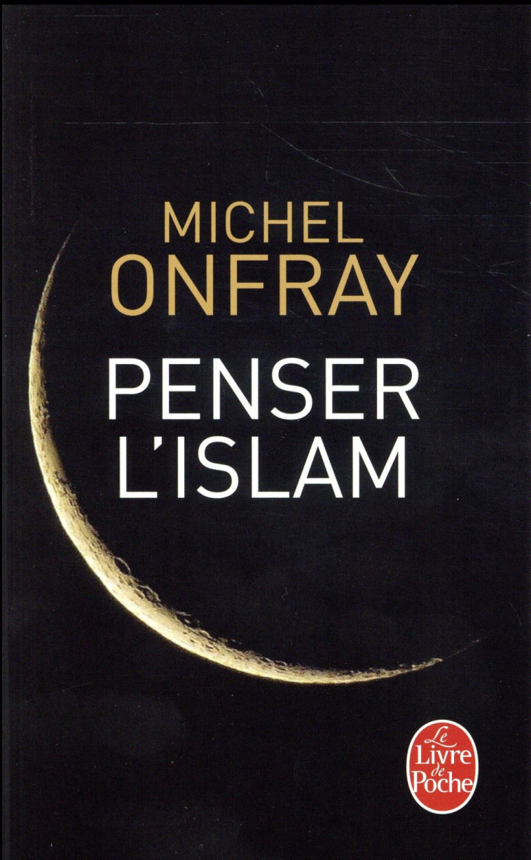 PENSER L-ISLAM - ONFRAY MICHEL - LGF/Livre de Poche