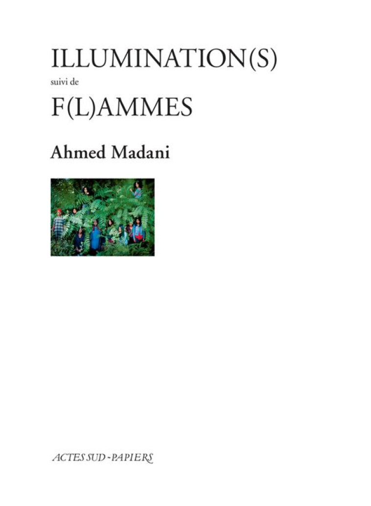 ILLUMINATION(S) SUIVI DE F(L)A - MADANI AHMED - Actes Sud