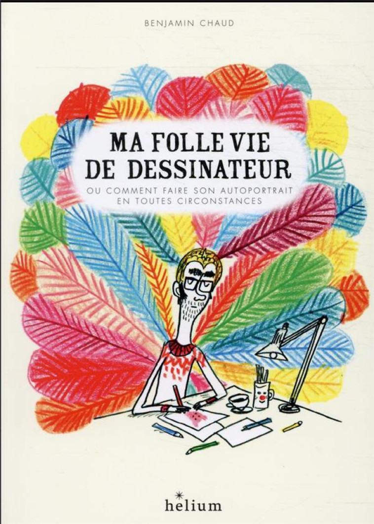 MA FOLLE VIE DE DESSINATEUR - - CHAUD BENJAMIN - ACTES SUD