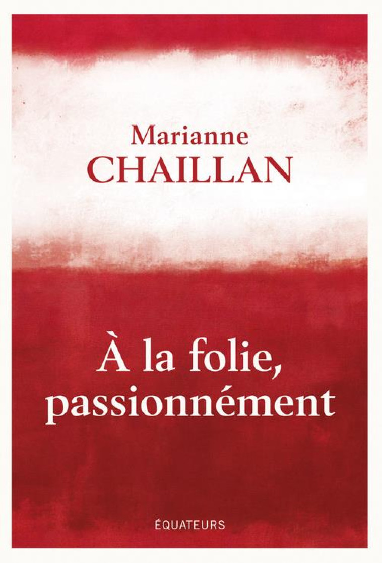 A LA FOLIE, PASSIONNEMENT - A- - CHAILLAN MARIANNE - DES EQUATEURS