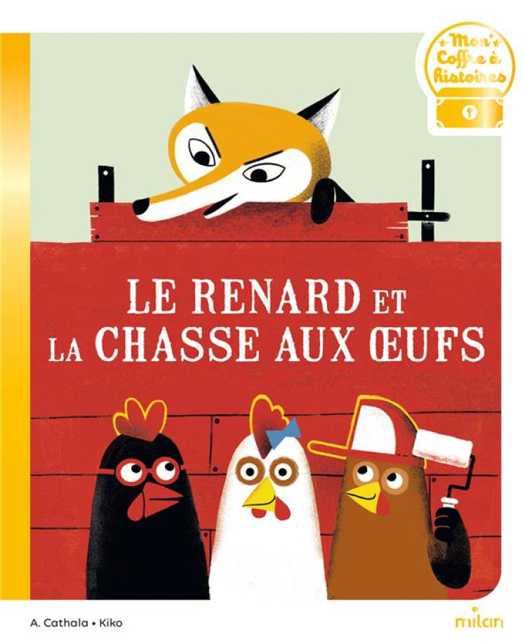 LE RENARD ET LA CHASSE AUX OEU - CATHALA/KIKO - MILAN