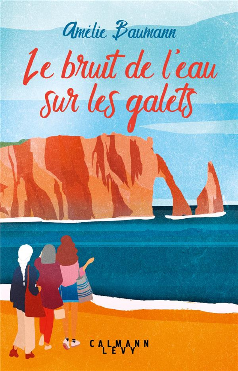 LE BRUIT DE L-EAU SUR LES GALE - BAUMANN AMELIE - CALMANN-LEVY