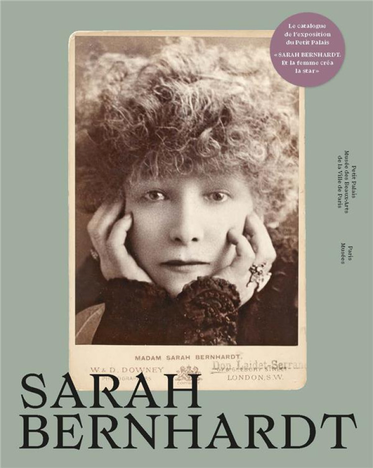 SARAH BERNHARDT - CATALOGUE EX - COLLECTIF - PARIS MUSEES