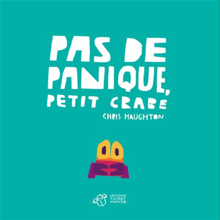 PAS DE PANIQUE, PETIT CRABE - - HAUGHTON CHRIS - THIERRY MAGNIER