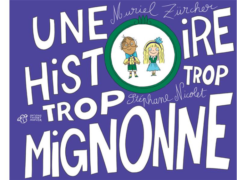 UNE HISTOIRE TROP TROP MIGNONN - ZURCHER/NICOLET - THIERRY MAGNIER