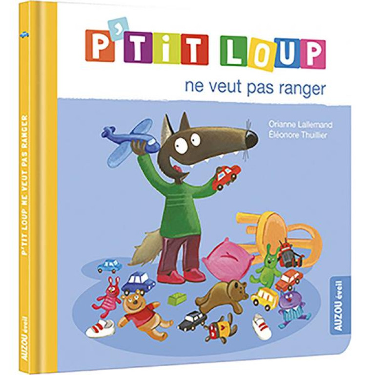 P-TIT LOUP NE VEUT PAS RANGER - LALLEMAND/THUILLIER - PHILIPPE AUZOU