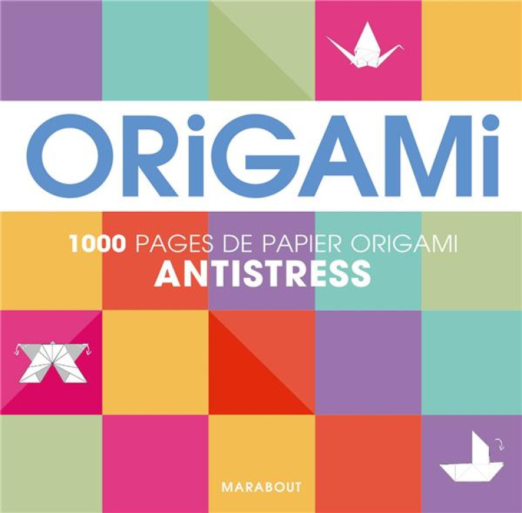 ORIGAMI 1000 PAGES DE PAPIER O - COLLECTIF - Marabout