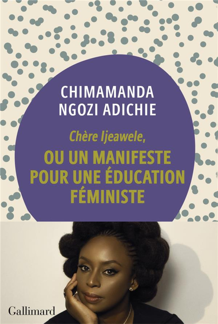 CHERE IJEAWELE, OU UN MANIFESTE POUR UNE EDUCATION FEMINISTE - Adichie Chimamanda Ngozi - Gallimard