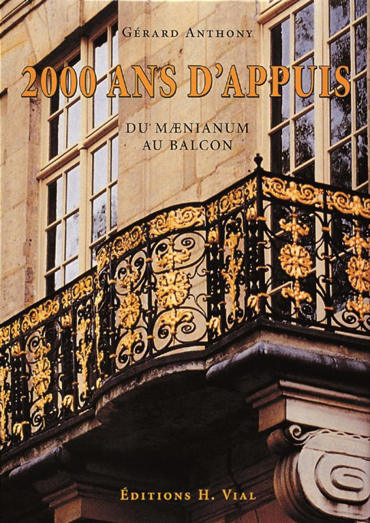 2000 ANS D'APPUIS  -  DU MAENIANUM AU BALCON - ANTHONY, GERARD - HENRI VIAL