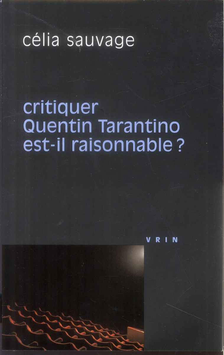 CRITIQUER QUENTIN TARANTINO EST-IL RAISONNABLE ? - SAUVAGE, CELIA - Vrin