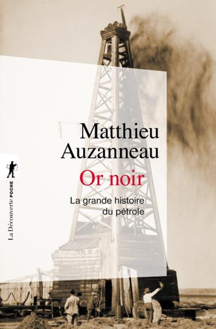 OR NOIR  -  LA GRANDE HISTOIRE DU PETROLE - AUZANNEAU, MATTHIEU  - LA DECOUVERTE