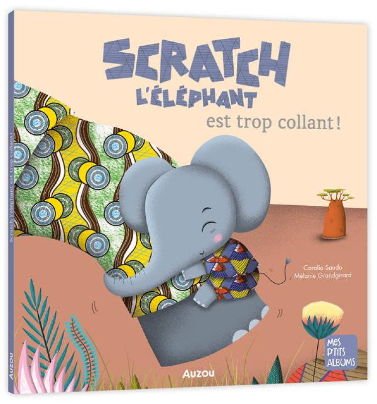 SCRATCH L-ELEPHANT EST TROP CO - SAUDO/GRANDGIRARD - PHILIPPE AUZOU