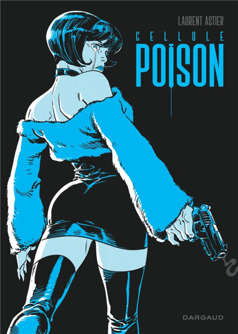 CELLULE POISON - INTEGRALE COM - ASTIER LAURENT - DARGAUD