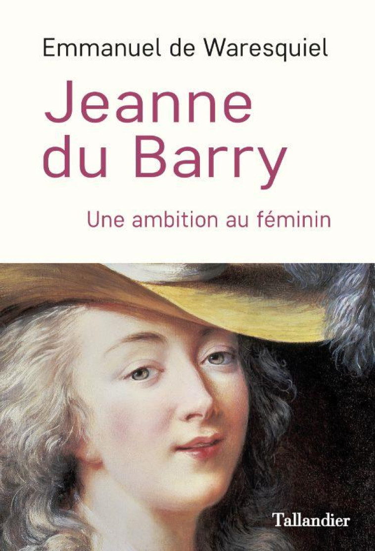 JEANNE DU BARRY - UNE AMBITION - WARESQUIEL E D. - TALLANDIER