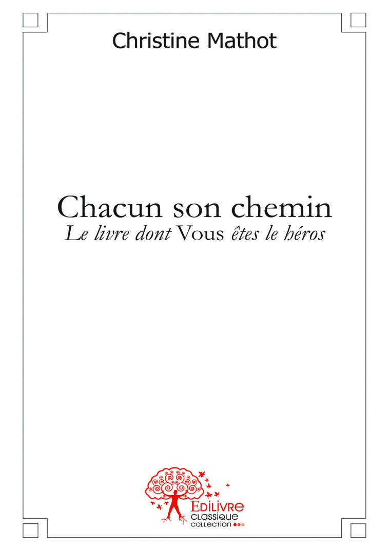 CHACUN SON CHEMIN : LE LIVRE DONT VOUS ETES LE HEROS - MATHOT, CHRISTINE - MADORE