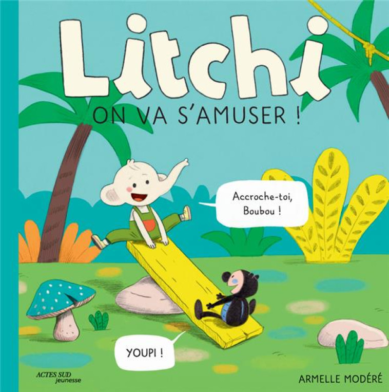 LITCHI - ON VA S-AMUSER ! - MODERE ARMELLE - ACTES SUD