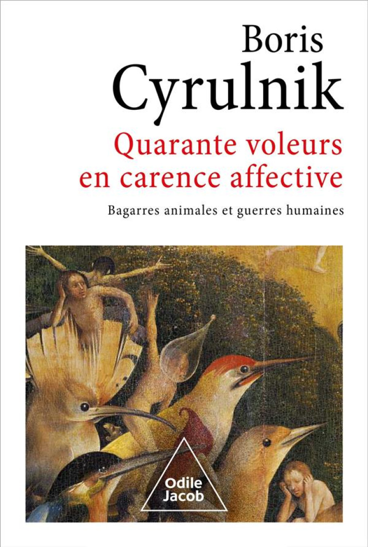 QUARANTE VOLEURS EN CARENCE AFFECTIVE : BAGARRES ANIMALES ET GUERRES HUMAINES - CYRULNIK, BORIS - JACOB